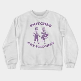 Snitches Get Stitches Tee - Funny Y2K Crewneck Sweatshirt